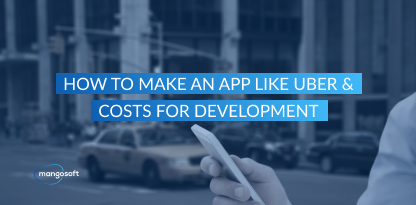 How to Make an App Like Uber & Costs for Development