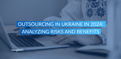 Outsourcing in Ukraine in 2024: Analyzing Risks and Benefits