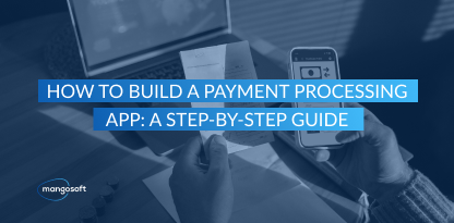 How to Build a Payment Processing App: A Step-by-Step Guide