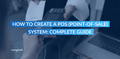 How to Create a POS (Point-of-Sale) System: Complete Guide