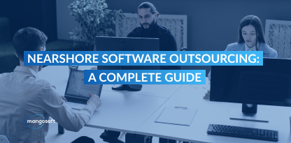 Nearshore Software Outsourcing: A Complete Guide